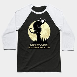 Forget Candy Just Give Me A Cat Baseball T-Shirt